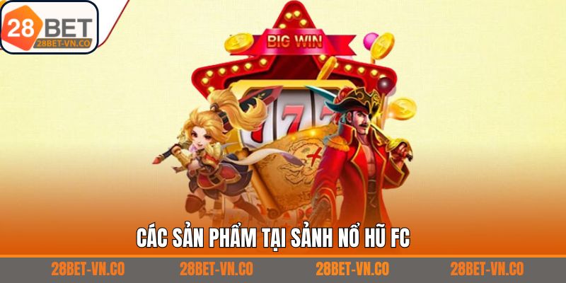 Top trò chơi nổ hũ đổi thưởng nổi bật tại sảnh FC
