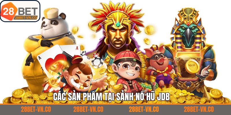 Nổ Hũ JDB - Khám Phá Thế Giới Game Độc Đáo Tại 28Bet 3 Điểm cạnh tranh của nổ hũ JDB
