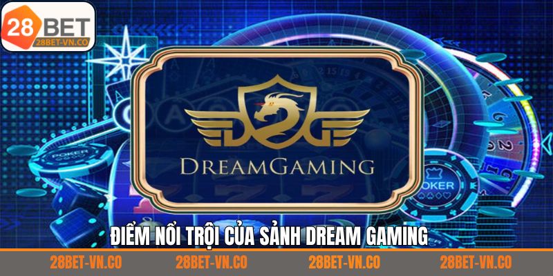 Điểm mạnh nổi bật tạo nên thương hiệu cho Dream Gaming