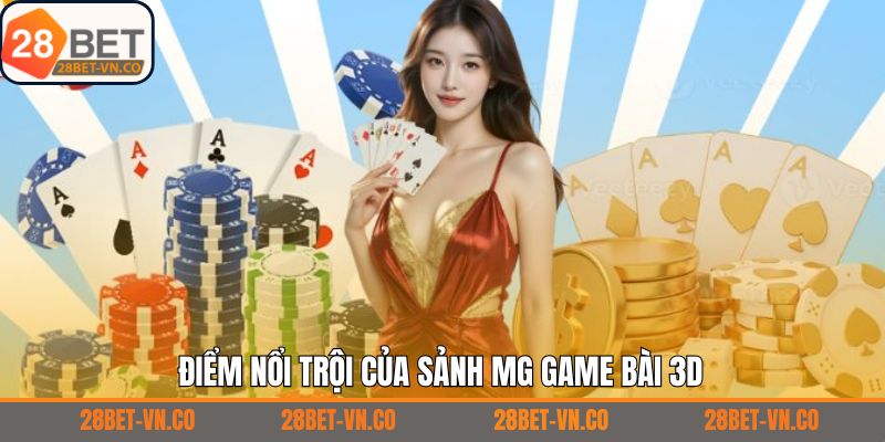 MG Game Bài 3D – Sảnh Giải Trí Trực Tuyến Đỉnh Cao Tại 28Bet 3 Những thế mạnh của sảnh game bài được đánh giá cao