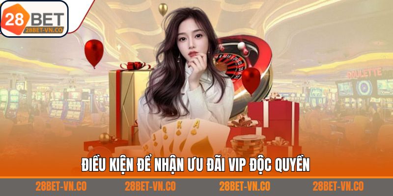 Điều kiện để nhận thưởng cấp bậc hội viên Vip tai 28Bet