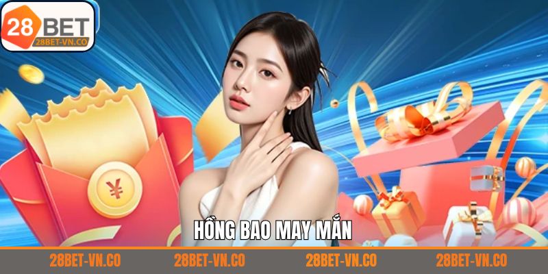Hồng Bao May Mắn - Cập Nhật Cách Nhận Khuyến Mãi 28Bet