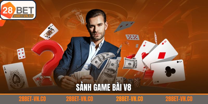 Game Bài V8 - Giới Thiệu Sảnh Giải Trí Số 1 Tại 28Bet 1 Game Bài V8 - Giới Thiệu Sảnh Giải Trí Số 1 Tại 28Bet