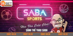 Thể Thao SABA – Địa Chỉ Giải Trí Online Đỉnh Cao Tại 28Bet