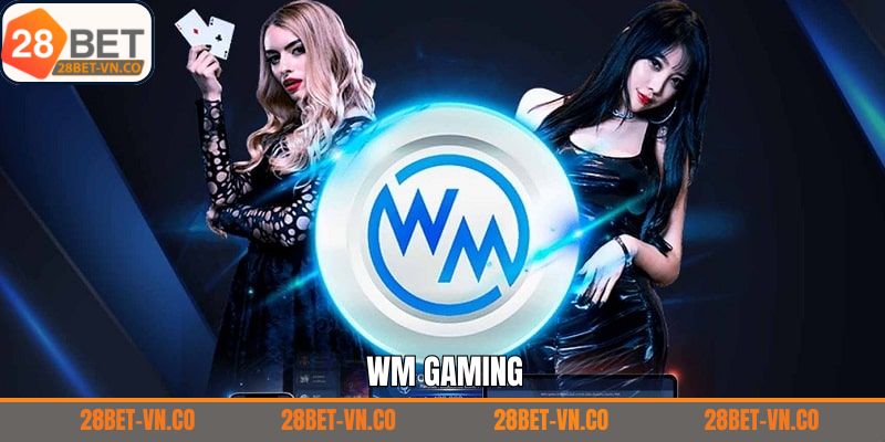 WM Gaming – Trải Nghiệm Sòng Bài Đẳng Cấp Từ 28Bet 1 WM Gaming – Trải Nghiệm Sòng Bài Đẳng Cấp Từ 28Bet