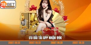Tải App Nhận 99K - Ưu Đãi Chào Mừng Cực Hấp Dẫn Từ 28Bet