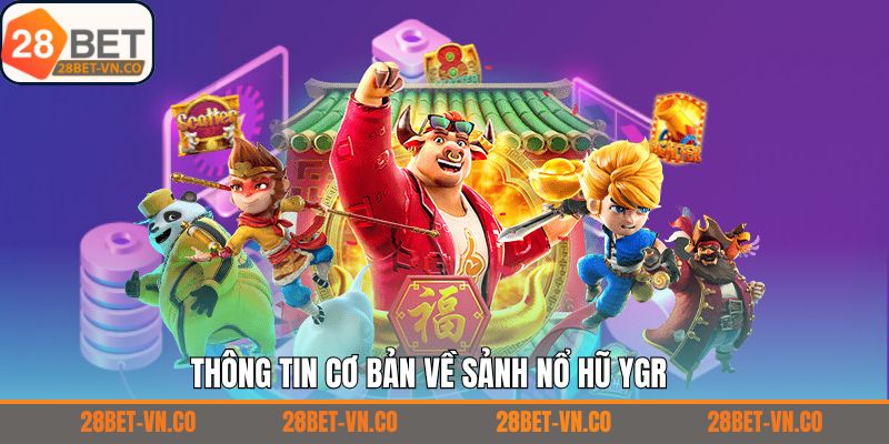 Khám phá đôi nét về nổ hũ YGR