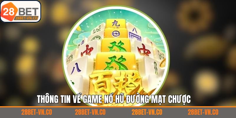 Đôi nét về siêu phẩm nổ hũ đường mạt chược tại 28Bet