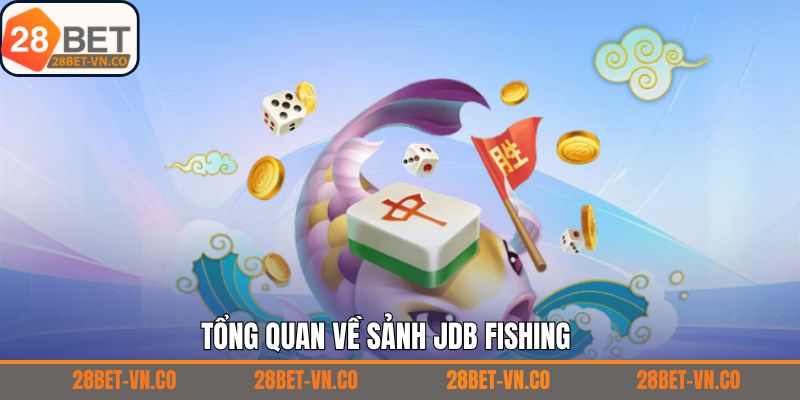 Sơ lược về sảnh JDB Fishing hấp dẫn tại 28Bet
