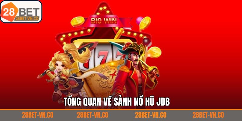 Nổ Hũ JDB - Khám Phá Thế Giới Game Độc Đáo Tại 28Bet 2 Khám phá vài nét về sảnh nổ hũ JDB