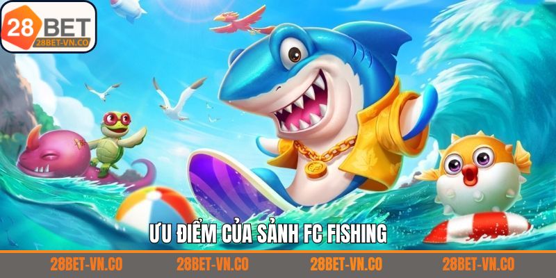 Những điểm mạnh vượt trội mà sảnh FC Fishing sở hữu 