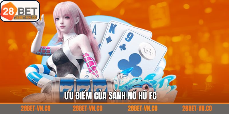 Ưu điểm giúp FC nổ hũ thu hút khách hàng