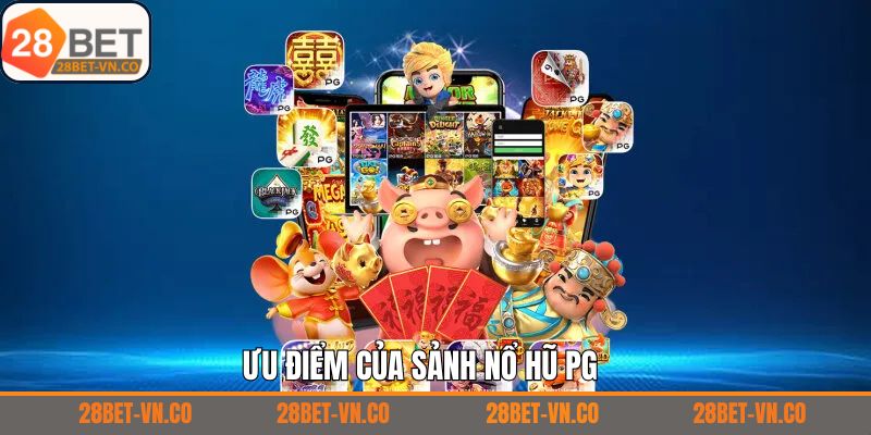 Thế mạnh nổi bật chỉ có tại sảnh nổ hũ PG của 28Bet