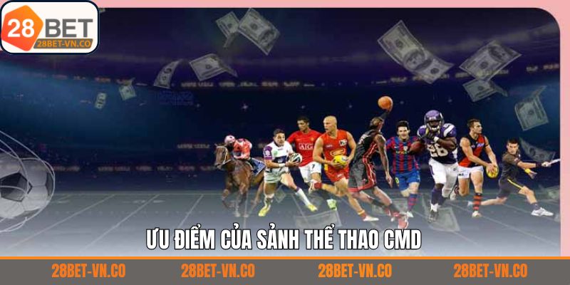 Thể Thao CMD - Sảnh Cá Cược Uy Tín Với Đa Dạng Bộ Môn Sport 3 Những ưu điểm khiến thể thao CMD chinh phục người chơi