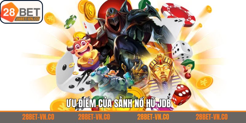 Nổ Hũ JDB - Khám Phá Thế Giới Game Độc Đáo Tại 28Bet 4 Siêu phẩm nổ hũ nổi bật tại JDB