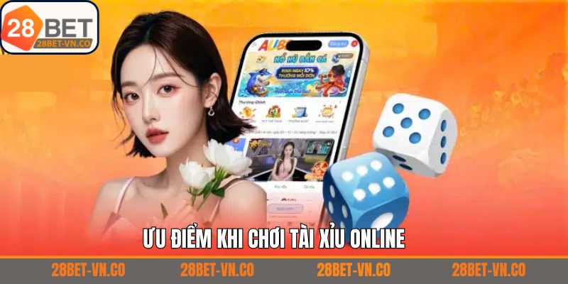 Ưu điểm khi tham gia tài xỉu trên 28Bet