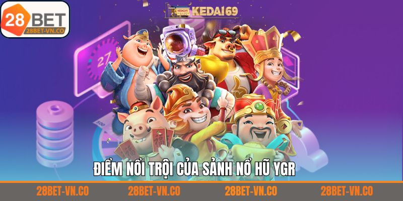 Lý giải sức hút của YGR nổ hũ 